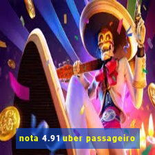 nota 4.91 uber passageiro